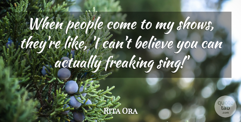 Rita Ora Quote About Believe, People: When People Come To My...