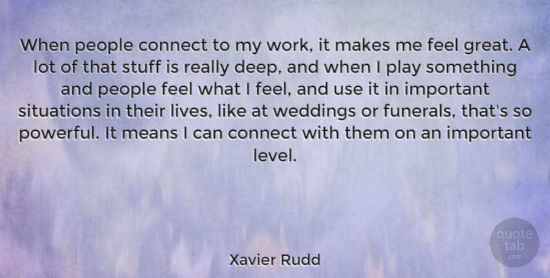 Xavier Rudd Quote About Powerful, Mean, Play: When People Connect To My...
