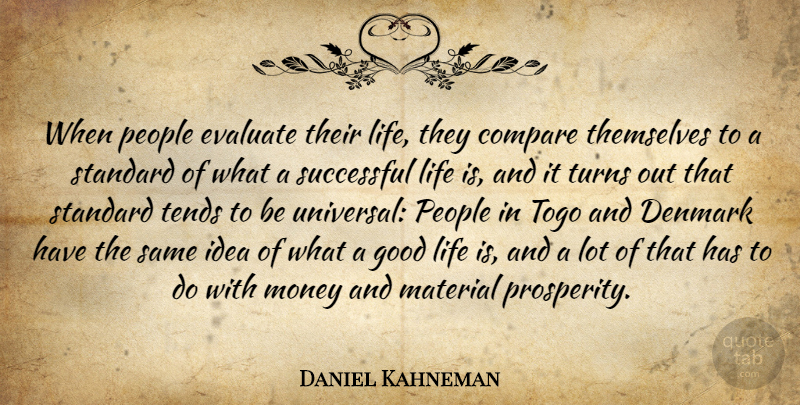 Daniel Kahneman Quote About Compare, Denmark, Evaluate, Good, Life: When People Evaluate Their Life...