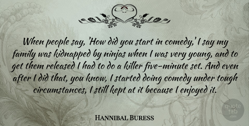 Hannibal Buress Quote About Enjoyed, Family, Kept, Kidnapped, Killer: When People Say How Did...