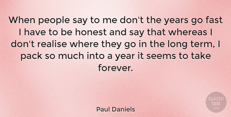 Paul Daniels Quote About Years, Long, People: When People Say To Me...