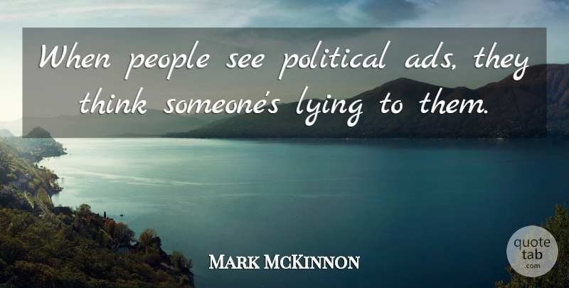 Mark McKinnon Quote About People: When People See Political Ads...