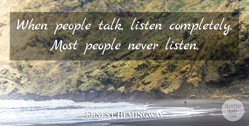 Ernest Hemingway Quote About Inspirational, Leadership, Wise: When People Talk Listen Completely...
