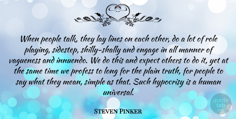 Steven Pinker Quote About Mean, Simple, Hypocrisy: When People Talk They Lay...