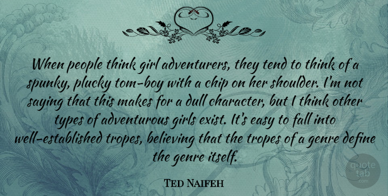 Ted Naifeh Quote About Believing, Chip, Define, Dull, Easy: When People Think Girl Adventurers...