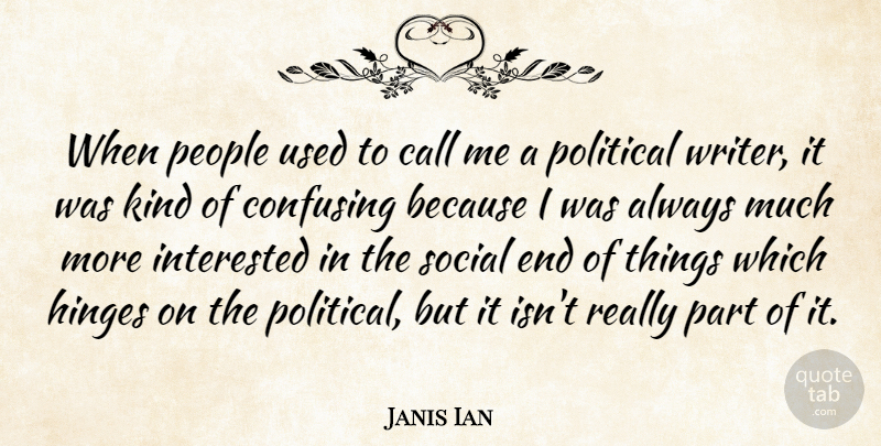 Janis Ian Quote About People, Political, Confusing: When People Used To Call...