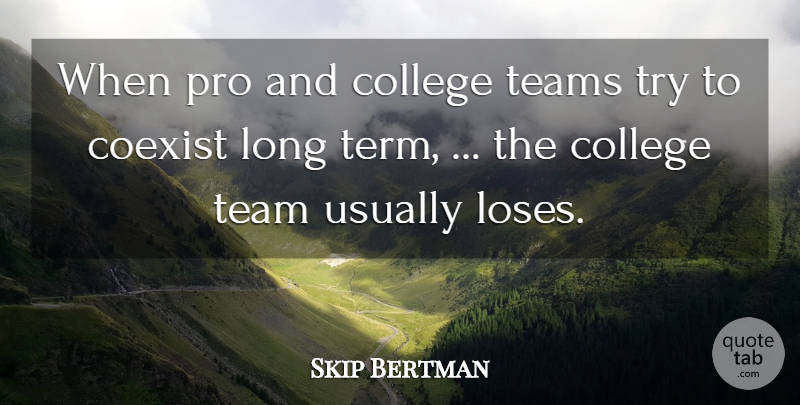 Skip Bertman Quote About Coexist, College, Pro, Teams: When Pro And College Teams...