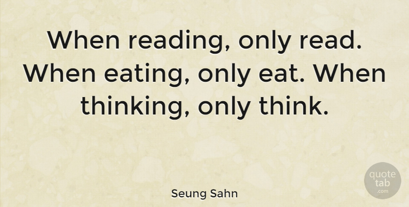 Seung Sahn Quote About undefined: When Reading Only Read When...