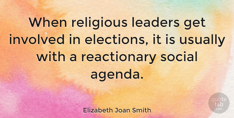 Elizabeth Joan Smith Quote About Religious, Leader, Agendas: When Religious Leaders Get Involved...