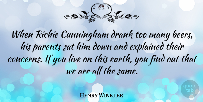 Henry Winkler Quote About Beer, Parent, Earth: When Richie Cunningham Drank Too...