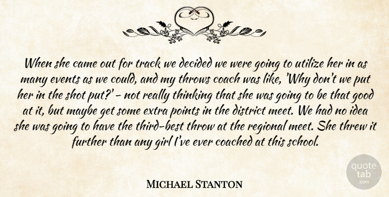 Michael Stanton Quote About Came, Coach, Coached, Decided, District: When She Came Out For...