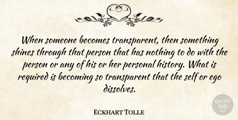 Eckhart Tolle Quote About Self, Shining, Ego: When Someone Becomes Transparent Then...