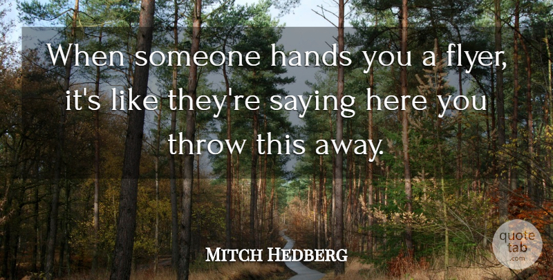 Mitch Hedberg Quote About Funny, Humor, Hands: When Someone Hands You A...