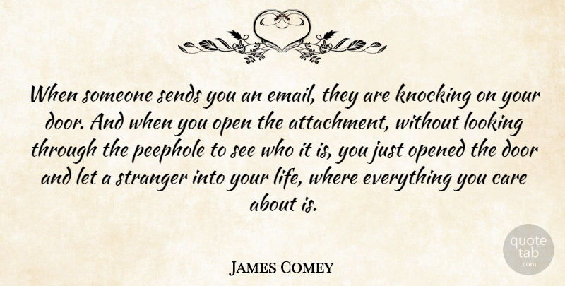 James Comey Quote About Knocking, Life, Looking, Open, Opened: When Someone Sends You An...