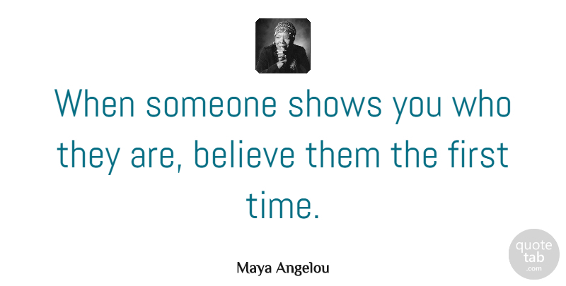 Maya Angelou Quote About Inspirational, Relationship, Inspiring: When Someone Shows You Who...