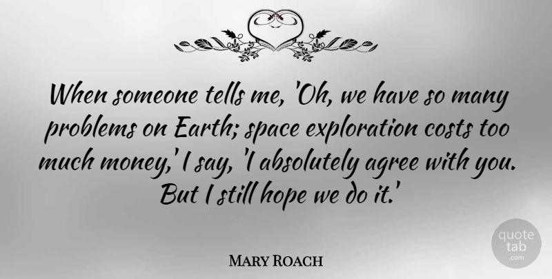 Mary Roach Quote About Absolutely, Agree, Costs, Hope, Money: When Someone Tells Me Oh...