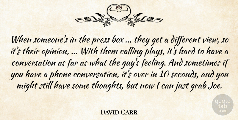 David Carr Quote About Box, Calling, Conversation, Far, Grab: When Someones In The Press...