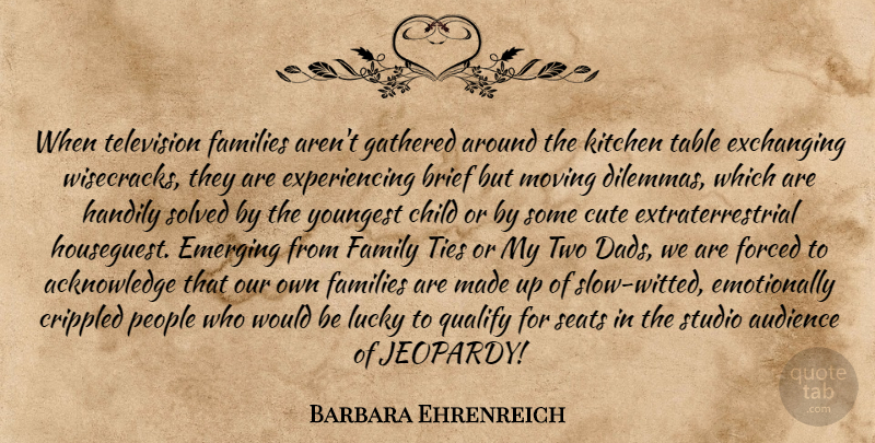 Barbara Ehrenreich Quote About Cute, Children, Dad: When Television Families Arent Gathered...