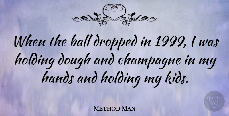 Method Man Quote About Kids, Hands, Balls: When The Ball Dropped In...