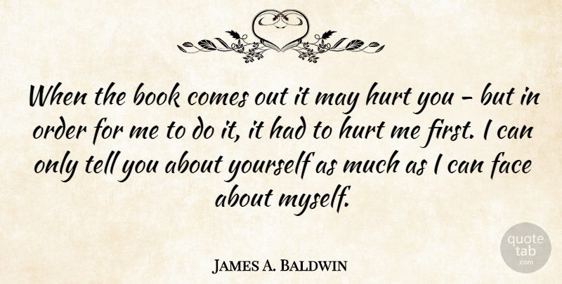 James A. Baldwin Quote About Hurt, Book, Reading: When The Book Comes Out...