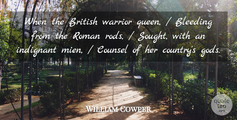 William Cowper Quote About Bleeding, British, Counsel, Indignant, Roman: When The British Warrior Queen...