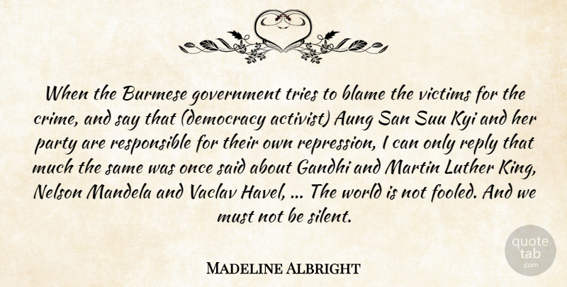 Madeline Albright Quote About Blame, Gandhi, Government, Luther, Mandela: When The Burmese Government Tries...