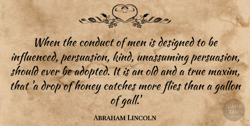 Abraham Lincoln Quote About Leadership, Men, Honey: When The Conduct Of Men...