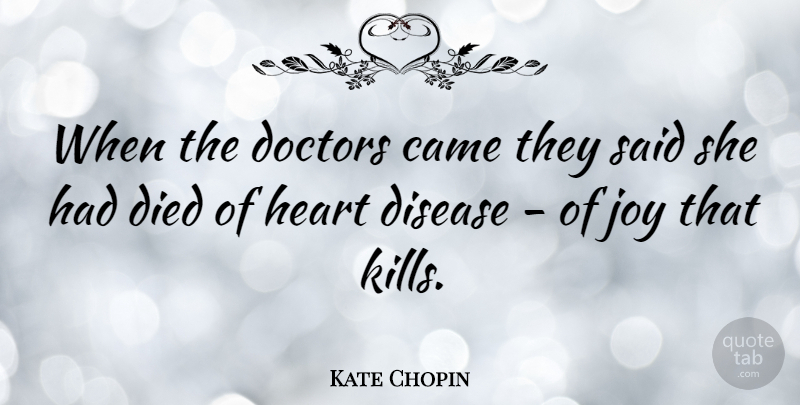 Kate Chopin Quote About American Author, Came, Died, Doctors: When The Doctors Came They...