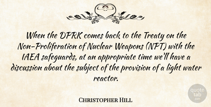 Christopher Hill Quote About Discussion, Light, Nuclear, Subject, Time: When The Dprk Comes Back...