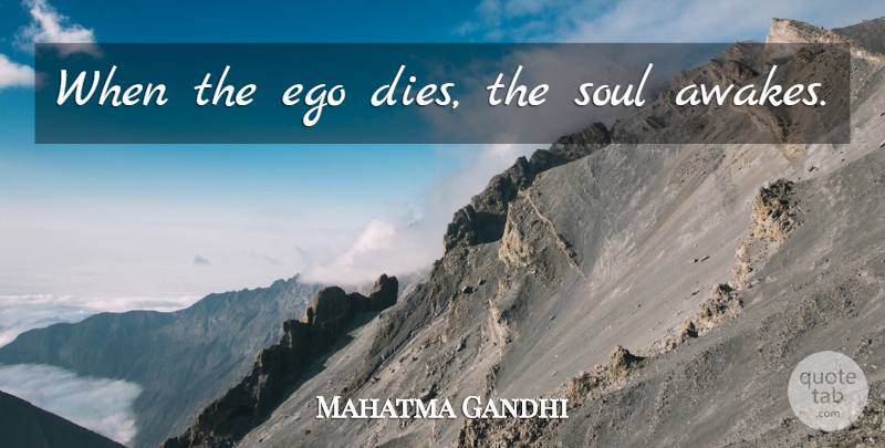 Mahatma Gandhi Quote About Ego, Soul, Dies: When The Ego Dies The...