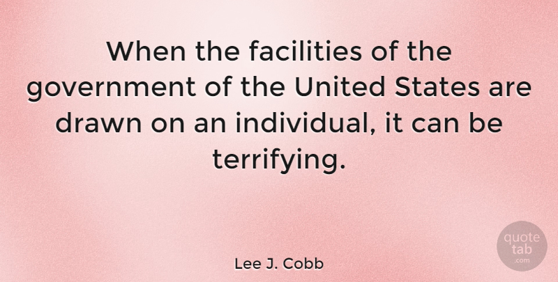 Lee J. Cobb Quote About Government, United States, Individual: When The Facilities Of The...