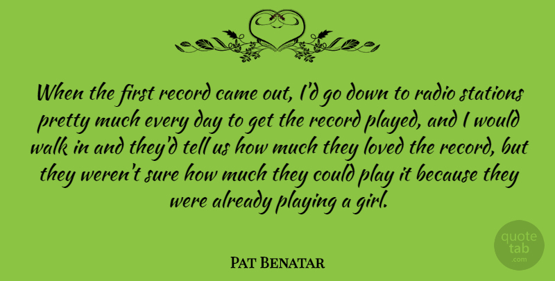 Pat Benatar Quote About Girl, Play, Records: When The First Record Came...