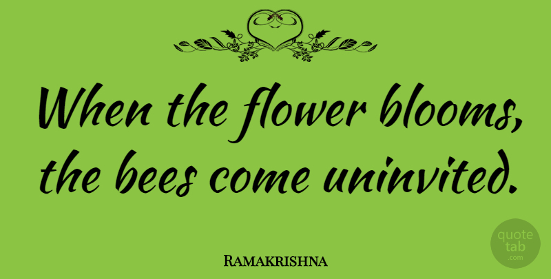 Ramakrishna Quote About Inspirational, Flower, Bees: When The Flower Blooms The...