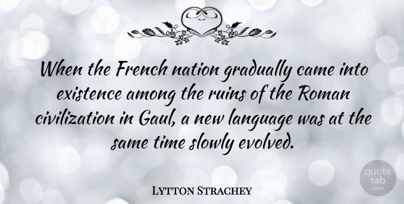 Lytton Strachey Quote About Civilization, Ruins, Language: When The French Nation Gradually...