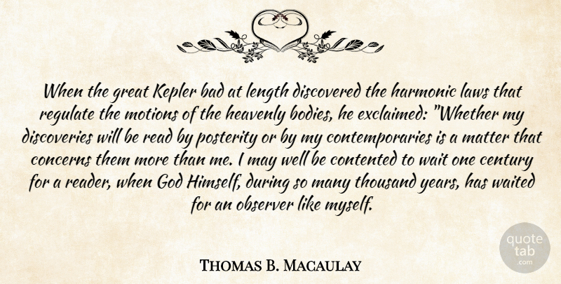 Thomas B. Macaulay Quote About Discovery, Years, Law: When The Great Kepler Bad...