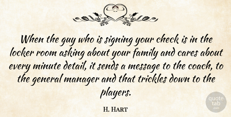 H. Hart Quote About Asking, Cares, Check, Family, General: When The Guy Who Is...
