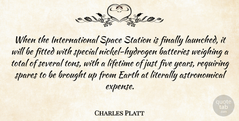 Charles Platt Quote About Batteries, Brought, Earth, Finally, Fitted: When The International Space Station...