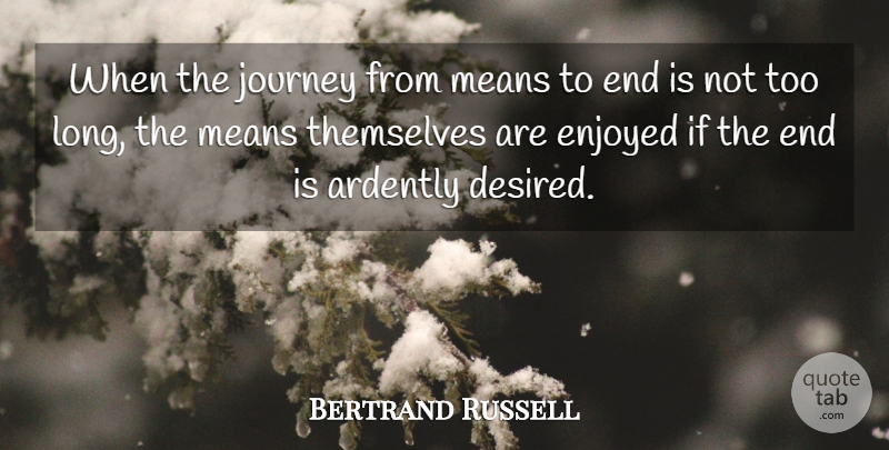 Bertrand Russell Quote About Mean, Journey, Long: When The Journey From Means...