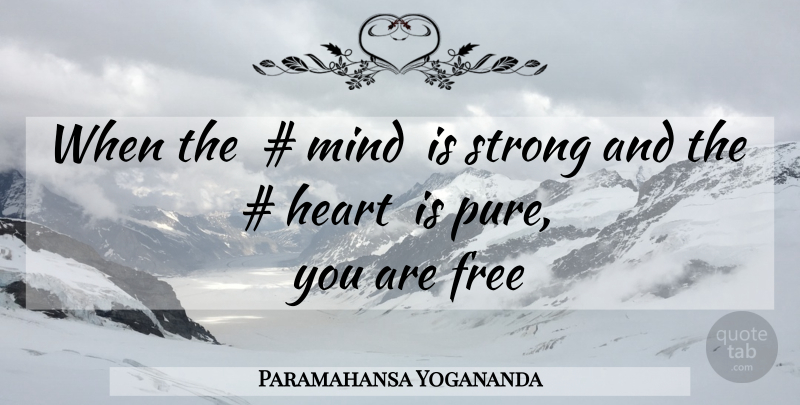 Paramahansa Yogananda Quote About Strong, Heart, Mind: When The Mind Is Strong...