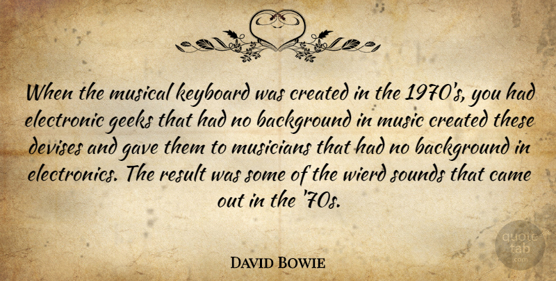 David Bowie Quote About Musical, Electronics, Keyboards: When The Musical Keyboard Was...