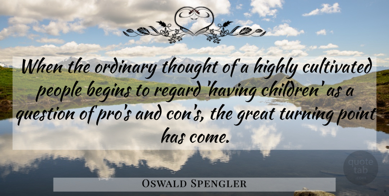Oswald Spengler Quote About Children, People, Ordinary: When The Ordinary Thought Of...