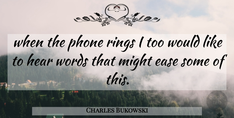Charles Bukowski Quote About Phones, Ease, Might: When The Phone Rings I...