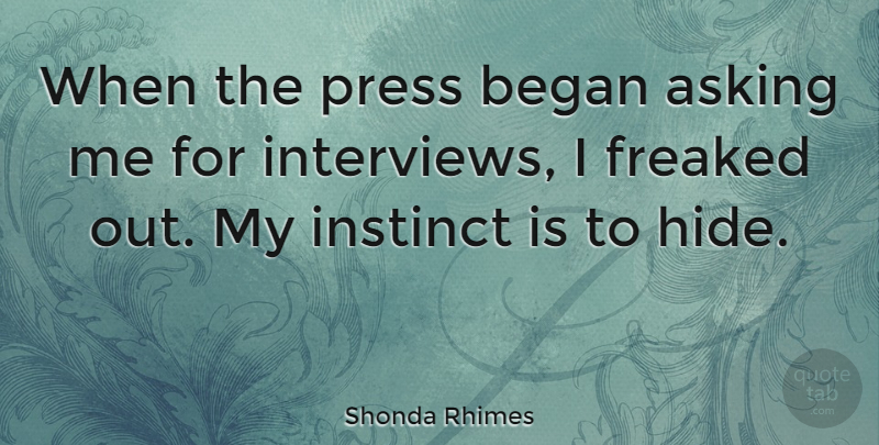 Shonda Rhimes Quote About Began, Freaked, Instinct, Press: When The Press Began Asking...