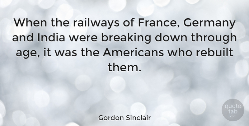 Gordon Sinclair Quote About Breaking, Germany, Railways: When The Railways Of France...