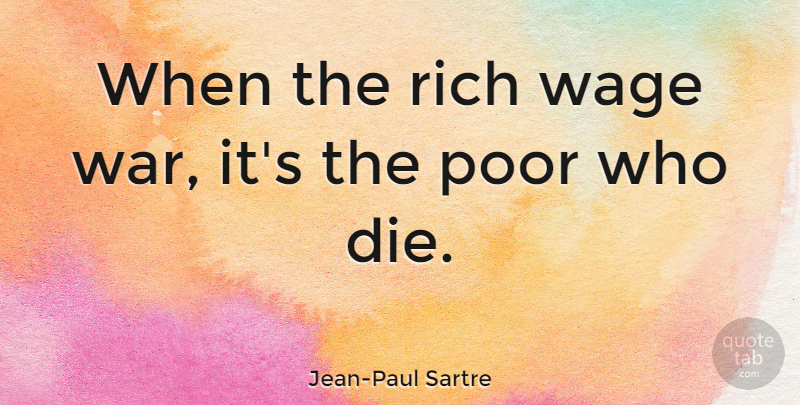 Jean-Paul Sartre Quote About Peace, War, Politics: When The Rich Wage War...