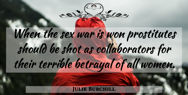 Julie Burchill Quote About Sex, Betrayal, War: When The Sex War Is...