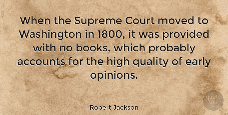 Robert Jackson Quote About Accounts, Early, High, Moved, Provided: When The Supreme Court Moved...