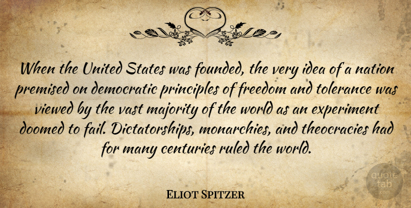 Eliot Spitzer Quote About Centuries, Democratic, Doomed, Experiment, Freedom: When The United States Was...