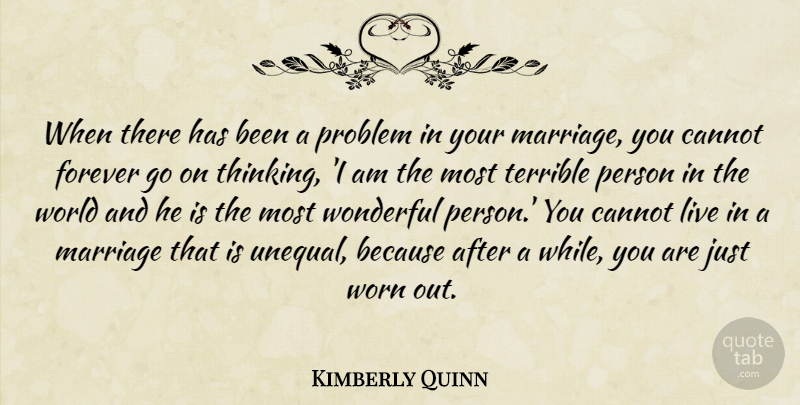 Kimberly Quinn Quote About Cannot, Forever, Marriage, Terrible, Wonderful: When There Has Been A...
