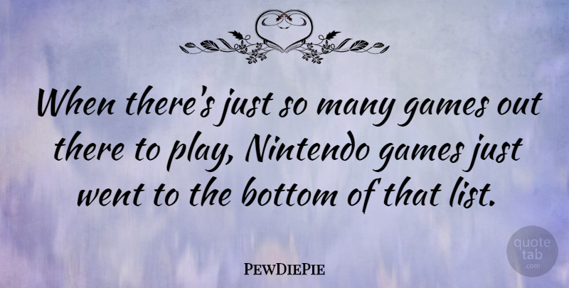 PewDiePie Quote About undefined: When Theres Just So Many...